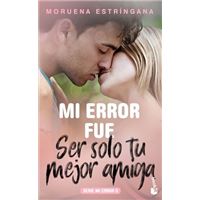 Mi error fue ser solo tu mejor amiga