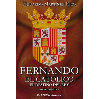 Fernando el catolico el destino de