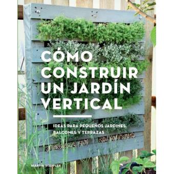 Cómo construir un jardín vertical. Ideas para pequeños jardines, balcones y terrazas