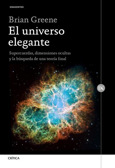 El universo elegante: Supercuerdas, dimensiones ocultas y la búsqueda de una teoría final -  Brian Greene (Autor), Mercedes García Garmilla (Traducción)