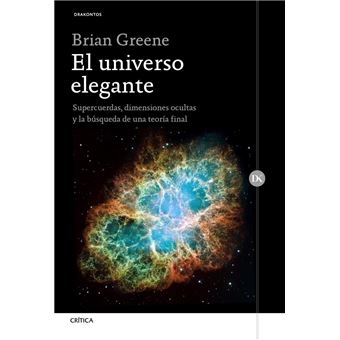 El universo elegante: Supercuerdas, dimensiones ocultas y la búsqueda de una teoría final