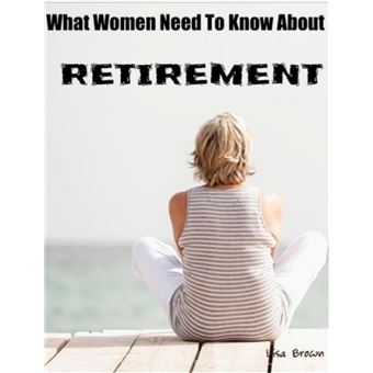 What Every Woman Need To Know About Retirement - 1
