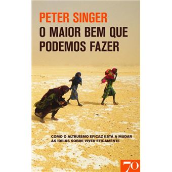 O Maior Bem que Podemos Fazer - Como o altruísmo eficaz está a mudar as ideias sobre viver eticament - 1