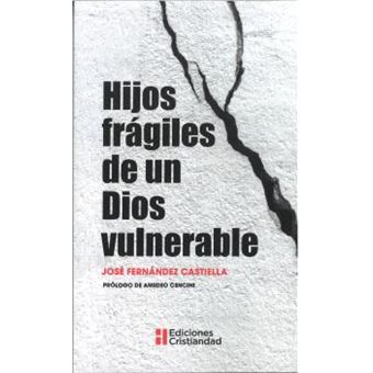 Hijos Fragiles De Un Dios Vulnerable - 1
