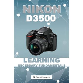 Nikon D3500: Learning Necessary Fundamentals - 1
