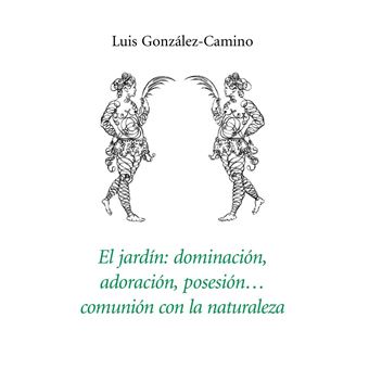 El jardín: dominación, adoración, p