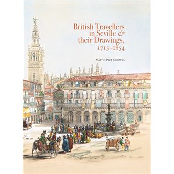 British Travellers in Seville & their Drawings, 1715-1854