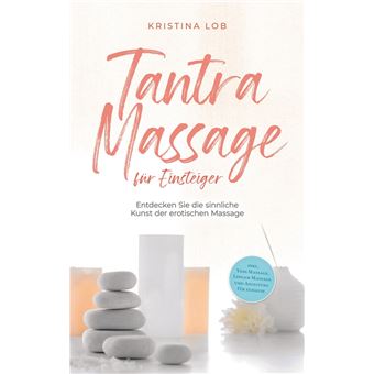 Tantra Massage für Einsteiger: Entdecken Sie die sinnliche Kunst der erotischen Massage - inkl. Yoni Massage, Lingam Massage und Anleitung für zuhause - 1