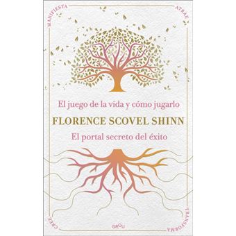La sabiduría de Florence Scovel Shinn: El juego de la vida y