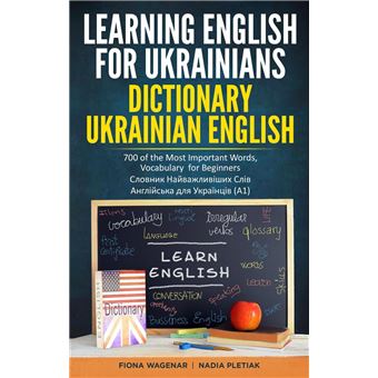 Learning English for Ukrainians: Dictionary Ukrainian - English: 700 of the Most Important Words, Vocabulary for Beginners / C?oBHNK H?NB???NBi?Nx C?iB / AHr?iNc?K? A?r YKp?iH?iB (A1) - 1
