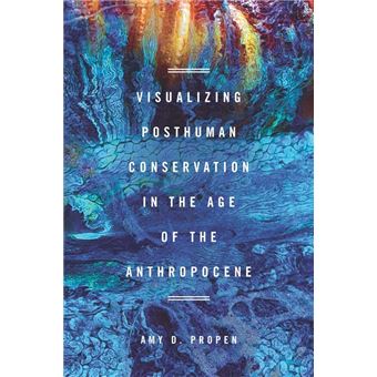 Visualizing Posthuman Conservation in the Age of the Anthropocene - 1