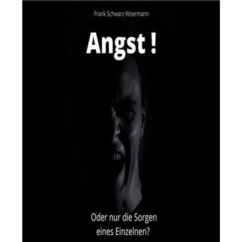 Angst! Oder nur die Sorgen eines Einzelnen? - 1