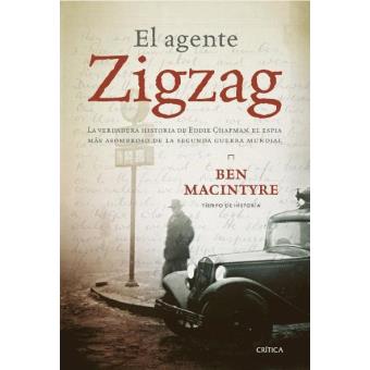 El agente zigzag. La verdadera historia de Eddie Chapman, el espía más asombroso de la segunda guerra mundial