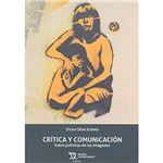 Crítica y Comunicación. Sobre Políticas de las Imágenes