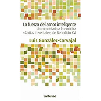 La fuerza del amor inteligente - Un comentario a la encíclica "caritas in veritate", de Benedicto XVI - 1