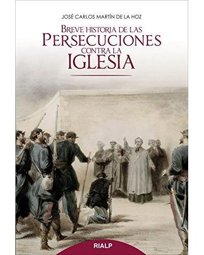 Breve Historia De las persecuciones contra iglesia y biografías libro josé carlos hoz español tapa blanda