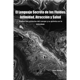 El Lenguaje Secreto de los Fluidos: Intimidad, Atracción y Salud - 1