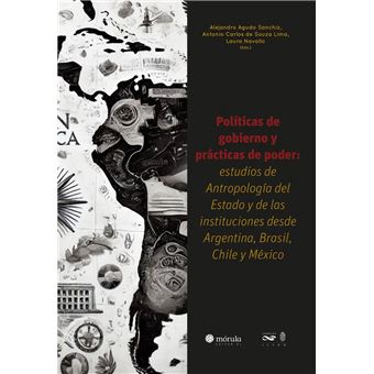 Políticas de gobierno y prácticas de poder: estúdios de Antropología del Estado y de las instituciones desde Argentina, Brasil, Chile y México - 1