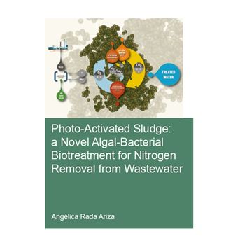 Photo-Activated Sludge: A Novel Algal-Bacterial Biotreatment for Nitrogen Removal from Wastewater - 1