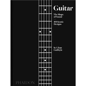 Guitar the shape of sound-100 iconic designs