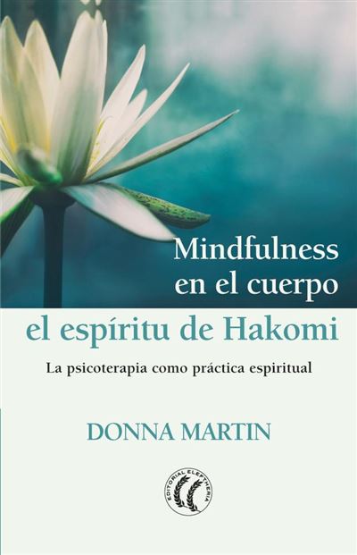 Mindfulness En El cuerpo. de la psicoterapia como espiritual libro donna martin español tapa blanda hakomimindfulness epub