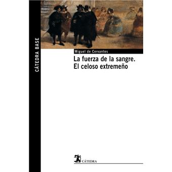 La fuerza de la sangre. El celoso extremeño