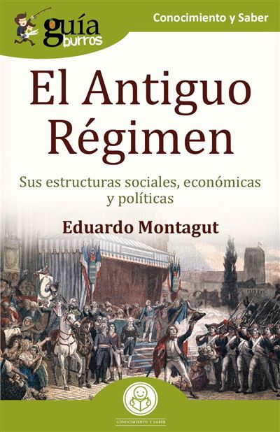 Guíaburros El Antiguo Régimen -  Eduardo Montagut (Autor)