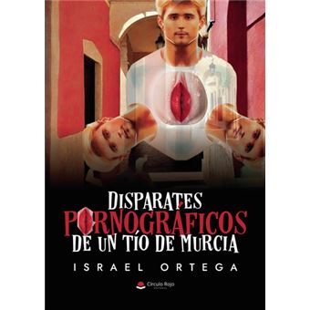 Disparates Pornográficos De Un Tío De Murcia