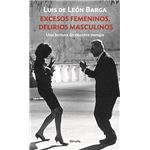 Excesos femeninos. Delirios masculinos