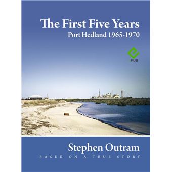 The First Five Years: Port Hedland 1965 - 1970 - 1
