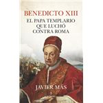 Benedicto xiii. el papa templario que luchó contra roma