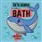 It`S Time To Take A Bath