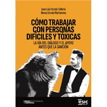 Cómo Trabajar Con Personas Difíciles Y Tóxicas