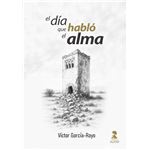 El Dia Que Hablo El Alma