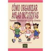 Cómo organizar aulas inclusivas: Propuestas y estrategias para acoger las diferencias