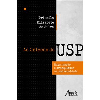 As Origens da Usp: Raça, Nação e Branquitude na Universidade - 1