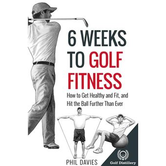 6 Weeks To Golf Fitness - How To Get Healthy And Fit, And Hit The Ball Further Than Ever! - 1