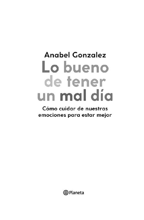 Lo bueno de tener un mal día: Cómo cuidar de nuestras emociones para estar  mejor [Paperback] Gonzalez, Anabel