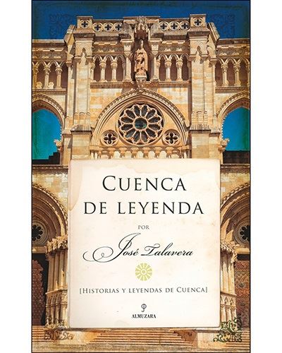 Cuenca de leyenda -  José Talavera (Autor)