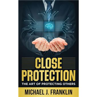 Close Protection - The Art of Protecting Others - 1