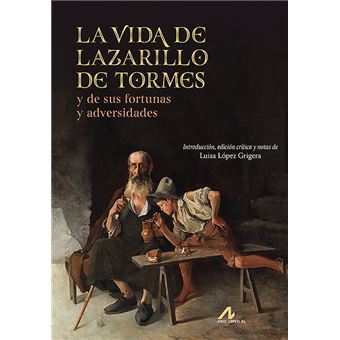 La vida de Lazarillo de Tormes, y de sus fortunas y adversid