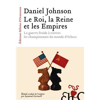Le Roi, la Reine et les Empires - La guerre froide à travers les championnats du monde d'échecs - 1