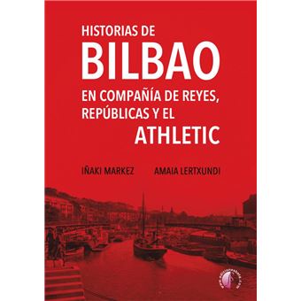 Historias de Bilbao en compañía de reyes, repúblicas y el At