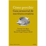 Como Percibir-Guia Sensorial De Escritura Creativa