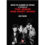 Besos de alambre de espino. La historia de The Jesus and Mary Chain