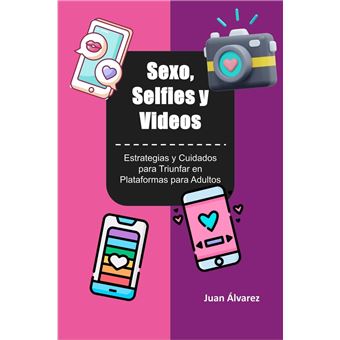 Sexo, Selfies y Videos: Estrategias y Cuidados para Triunfar en Plataformas para Adultos - 1