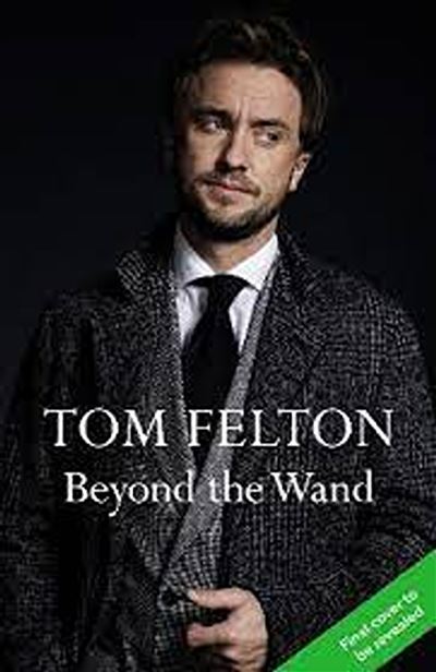 Beyond The Wand Tom Felton 5 En Libros Fnac