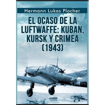 El Ocaso De La Luftwaffe-Kuban Kursk Y Crimea