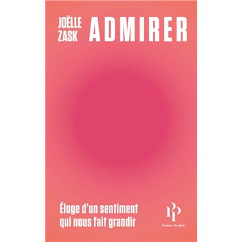 Admirer - Éloge d'un sentiment qui nous fait grandir - 1