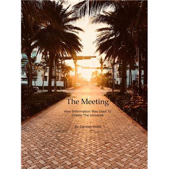 The Meeting, How Information Was Used To Create The Universe - 1